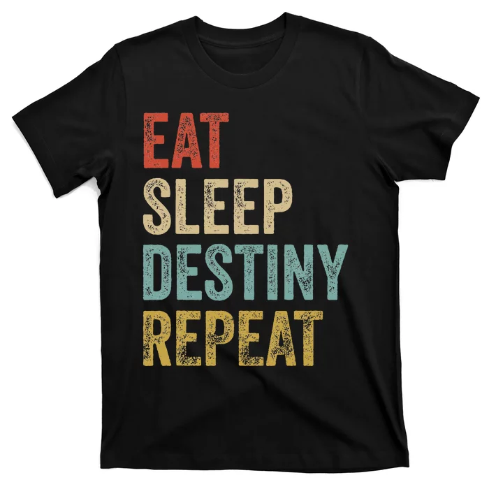 Eat Sleep Destiny Repeat Gamers Outfit Destiny T-Shirt