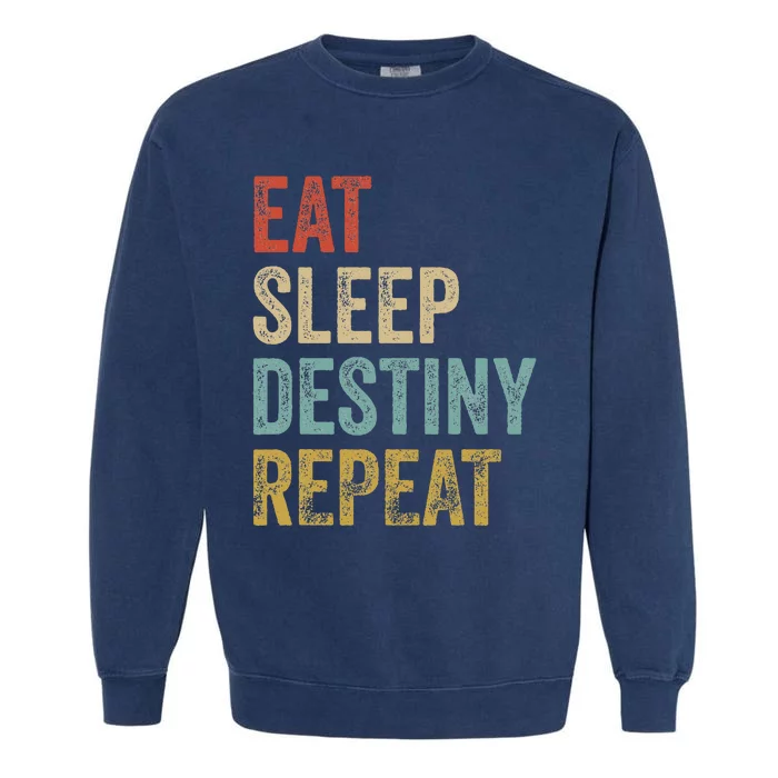 Eat Sleep Destiny Repeat Gamers Outfit Destiny Garment-Dyed Sweatshirt