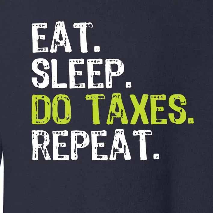 Eat Sleep Do Taxes Accountant Accounting Funny Toddler Sweatshirt