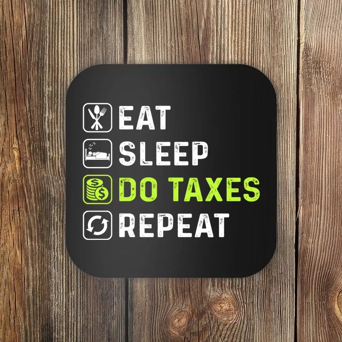 Eat Sleep Do Taxes Repeat,Tax Day T Coaster