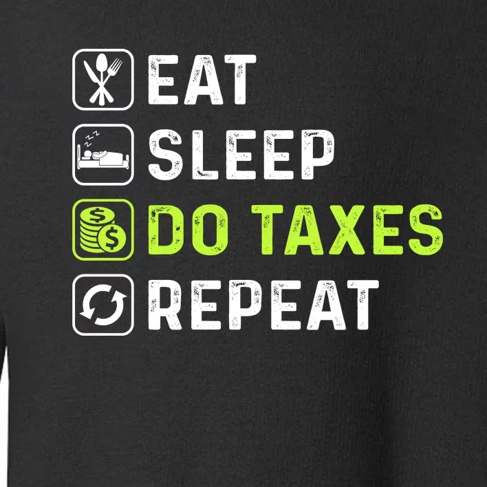 Eat Sleep Do Taxes Repeat,Tax Day T Toddler Sweatshirt