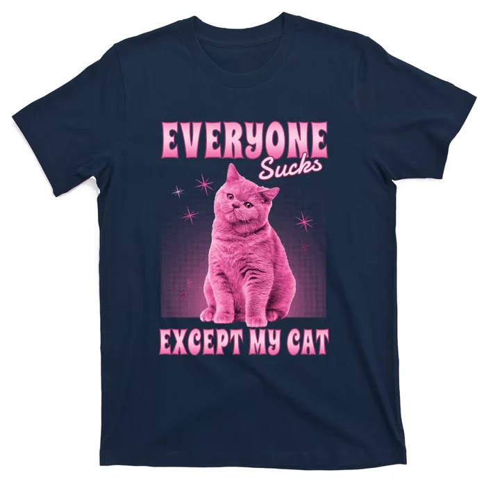 Everyone Sucks Except My Cat T-Shirt