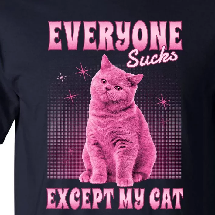 Everyone Sucks Except My Cat Tall T-Shirt