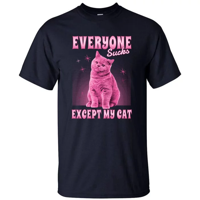 Everyone Sucks Except My Cat Tall T-Shirt