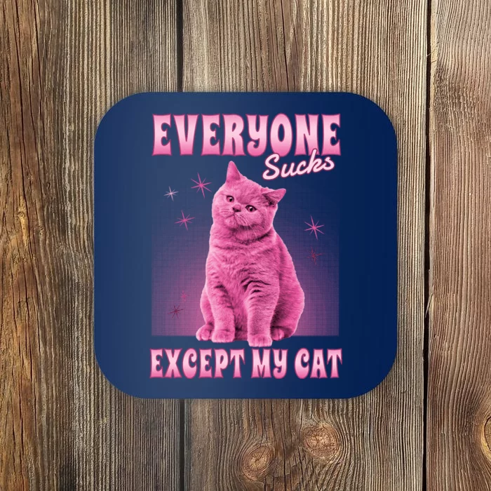 Everyone Sucks Except My Cat Coaster