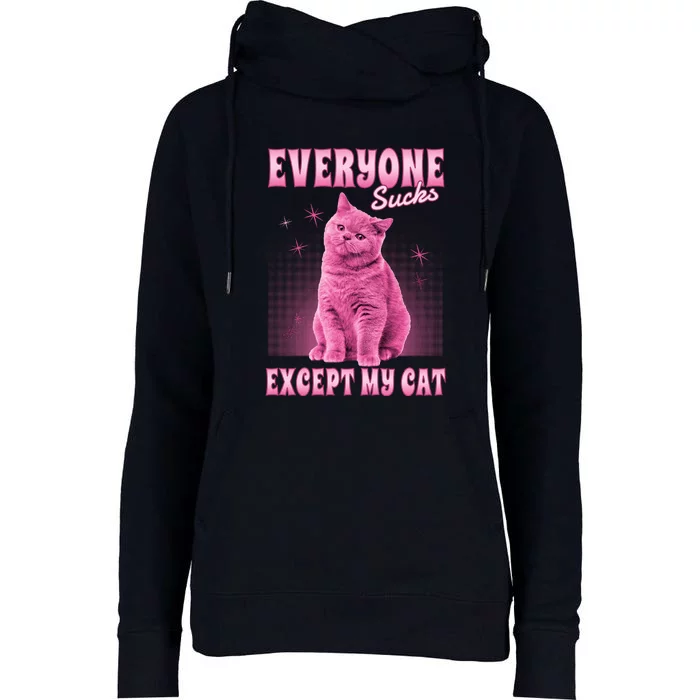 Everyone Sucks Except My Cat Womens Funnel Neck Pullover Hood