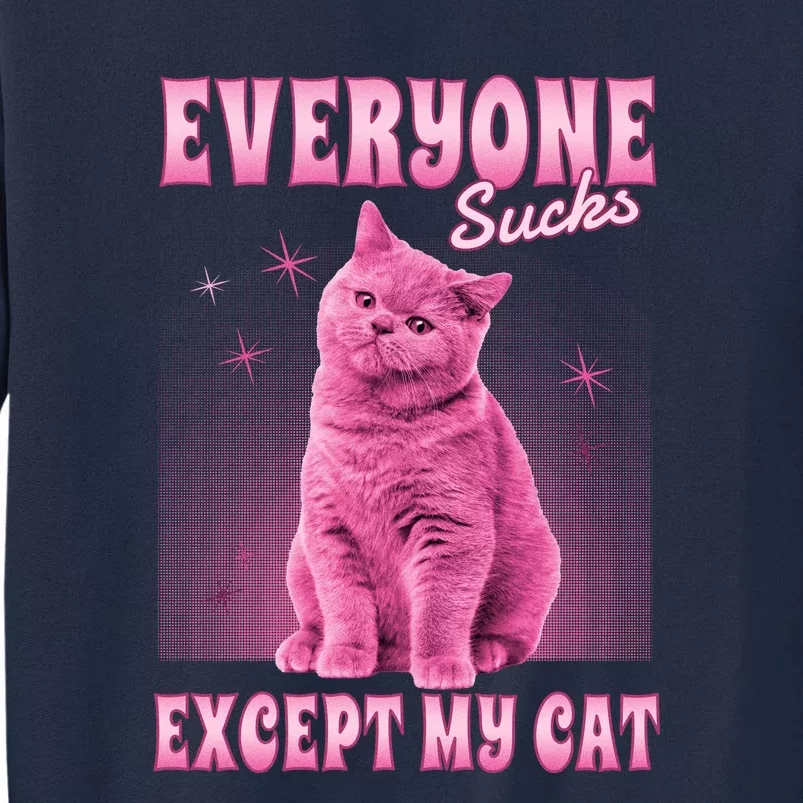 Everyone Sucks Except My Cat Tall Sweatshirt