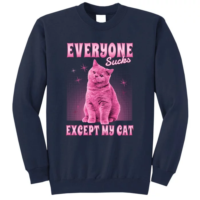 Everyone Sucks Except My Cat Tall Sweatshirt