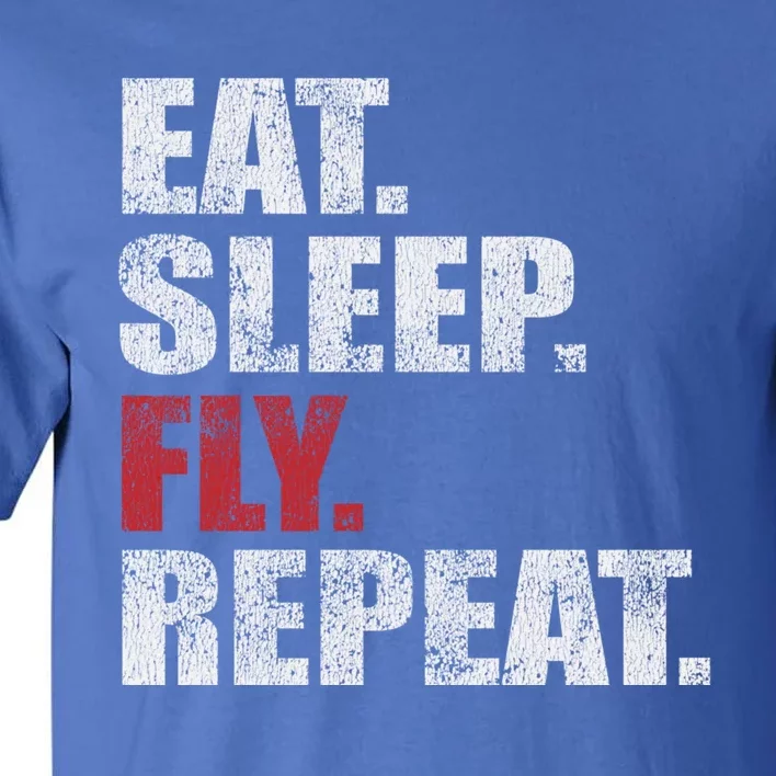 Eat Sleep Fly Repeat Distressed Fly Design Gift Tall T-Shirt