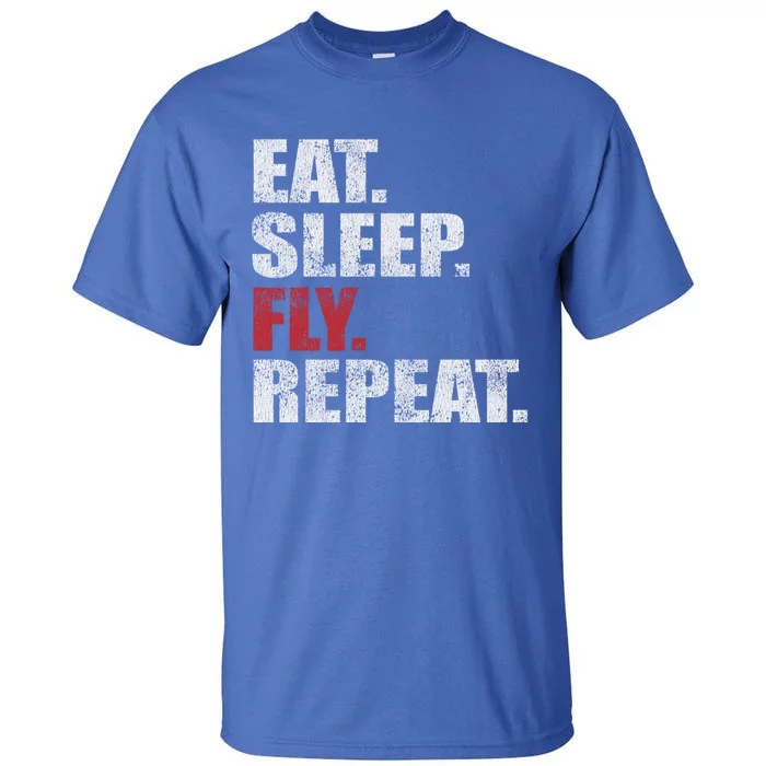 Eat Sleep Fly Repeat Distressed Fly Design Gift Tall T-Shirt