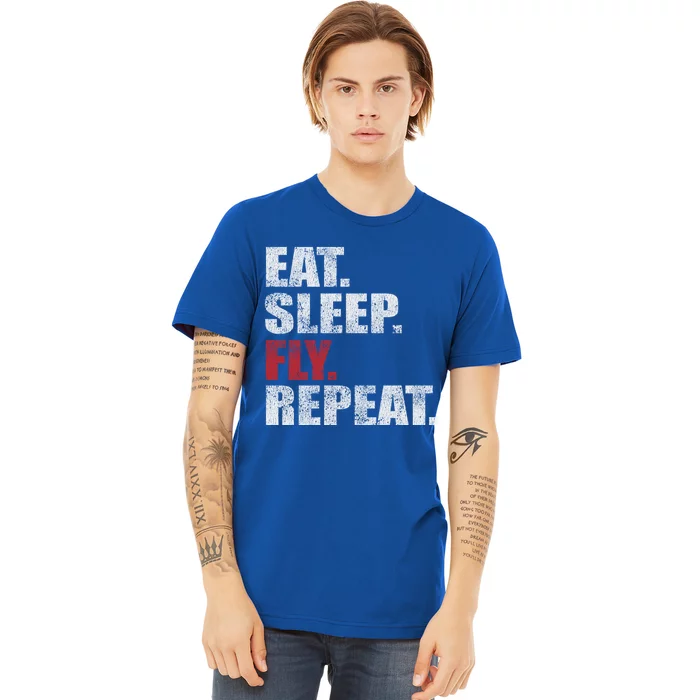 Eat Sleep Fly Repeat Distressed Fly Design Gift Premium T-Shirt