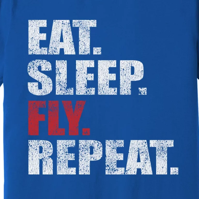 Eat Sleep Fly Repeat Distressed Fly Design Gift Premium T-Shirt