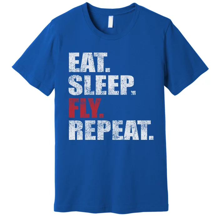 Eat Sleep Fly Repeat Distressed Fly Design Gift Premium T-Shirt