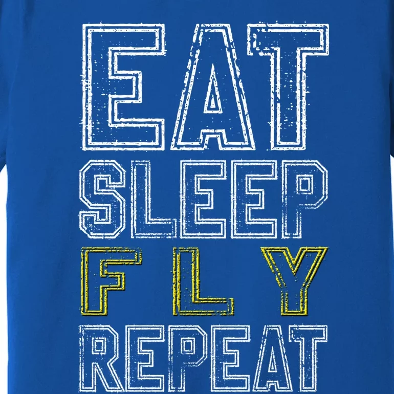 Eat Sleep Fly Repeat Gift Premium T-Shirt