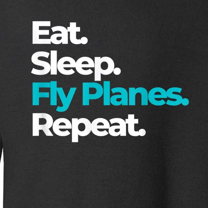 Eat Sleep Fly Planes Repeat For Aircraft Pilots Toddler Sweatshirt