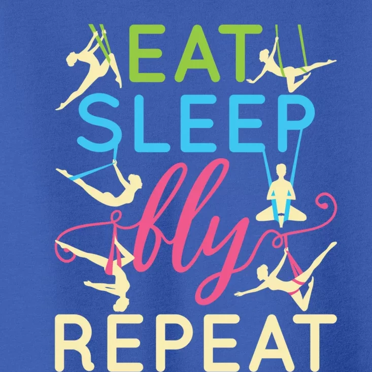 Eat Sleep Fly Repeat Gift Cute Aerial Yoga Funny Gift Toddler T-Shirt