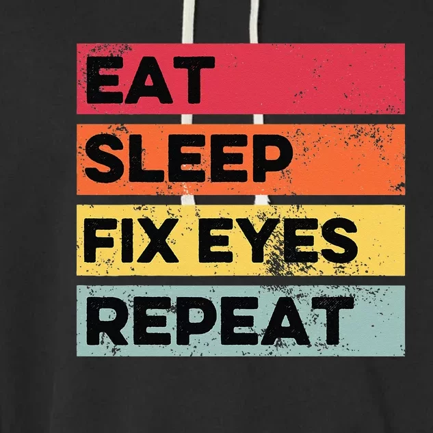 Eat Sleep Fix Funny Optometrist Optometry Optician Garment-Dyed Fleece Hoodie