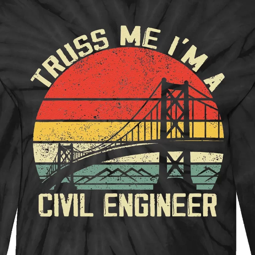 Engineering Student Funny Truss Me IM A Civil Engineer Tie-Dye Long Sleeve Shirt