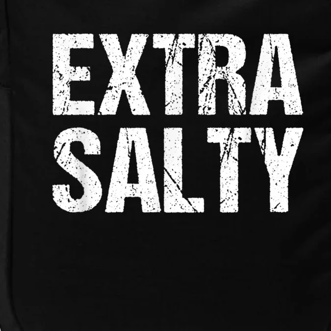 Extra Salty Funny Sassy Pun Snarky Curmudgeon Humor Gift Impact Tech Backpack