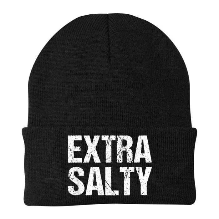 Extra Salty Funny Sassy Pun Snarky Curmudgeon Humor Gift Knit Cap Winter Beanie