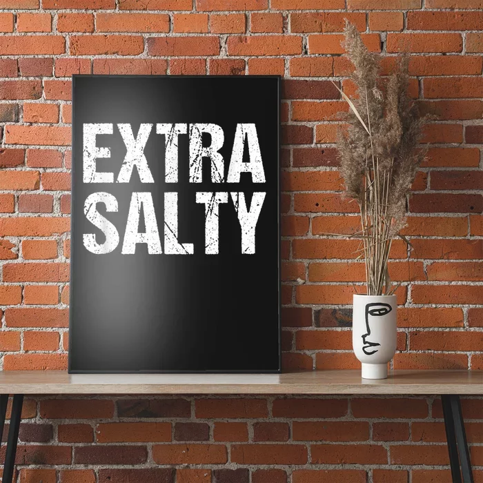 Extra Salty Funny Sassy Pun Snarky Curmudgeon Humor Gift Poster