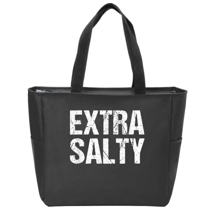 Extra Salty Funny Sassy Pun Snarky Curmudgeon Humor Gift Zip Tote Bag