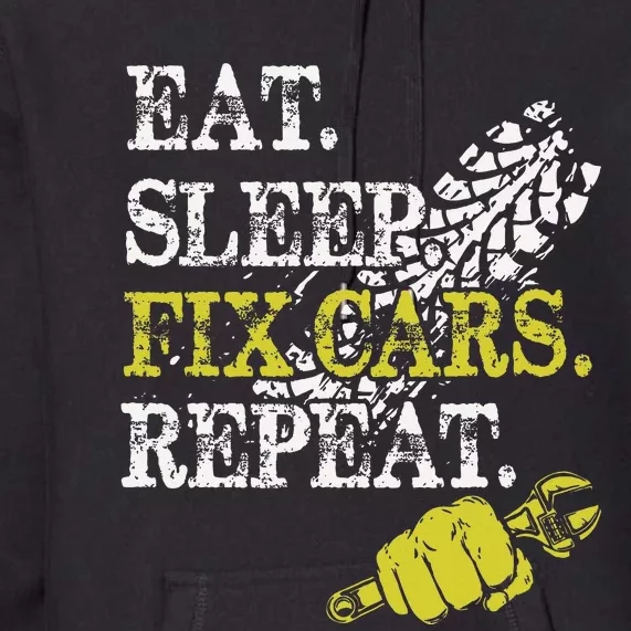 Eat Sleep Fix Cars Repeat Auto Mechanic Cars Lovers Premium Hoodie