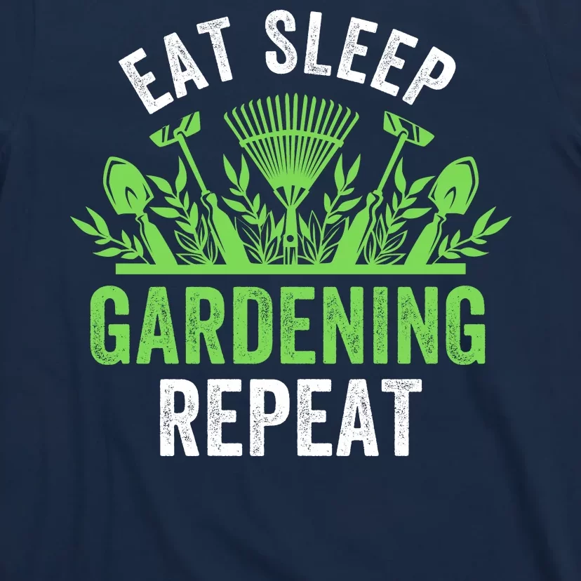 Eat Sleep Gardening Repeat Funny Gardener Funny Plant Lover Funny Plant Lover T-Shirt