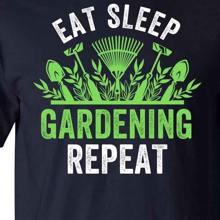 Eat Sleep Gardening Repeat Funny Gardener Funny Plant Lover Funny Plant Lover Tall T-Shirt