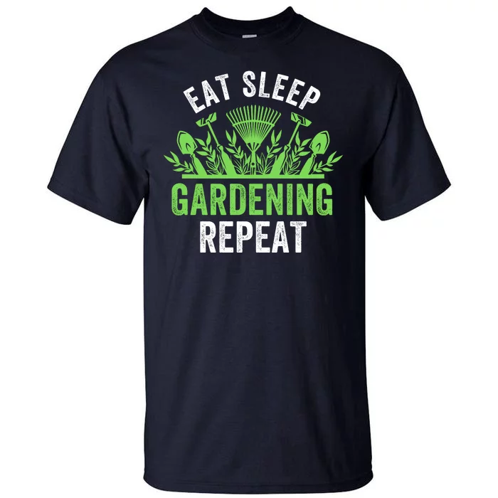 Eat Sleep Gardening Repeat Funny Gardener Funny Plant Lover Funny Plant Lover Tall T-Shirt