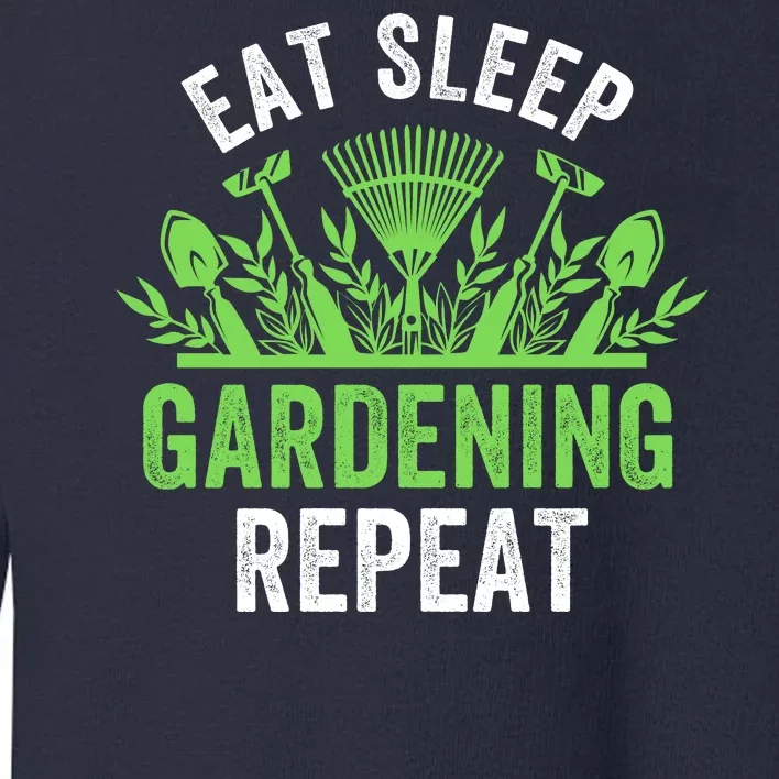 Eat Sleep Gardening Repeat Funny Gardener Funny Plant Lover Funny Plant Lover Toddler Sweatshirt