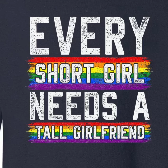 Every Short Girl Needs A Tall Girlfriend Lesbian Gift Lgbt Toddler Sweatshirt