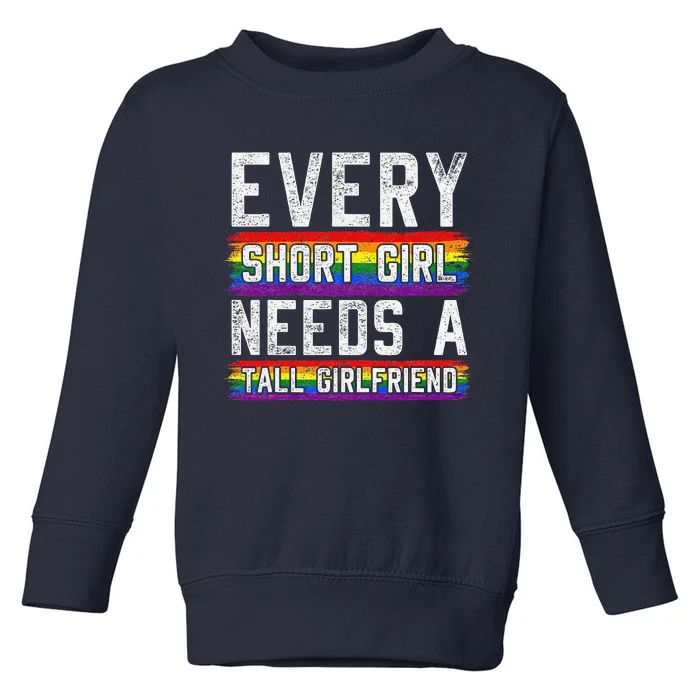 Every Short Girl Needs A Tall Girlfriend Lesbian Gift Lgbt Toddler Sweatshirt