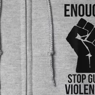 Enough Stop Gun Violence #Enough Gun Control Anti Gun Full Zip Hoodie