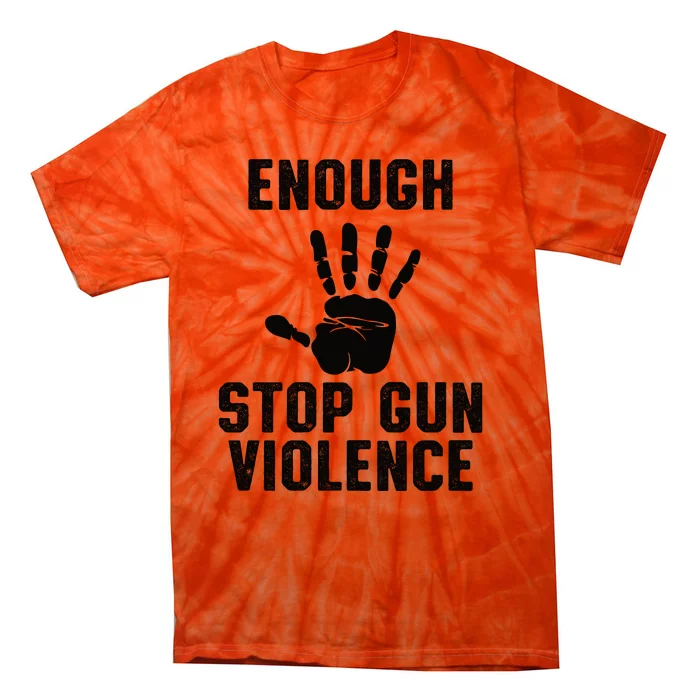 Enough! Stop Gun Violence End Gun Violence Tie-Dye T-Shirt