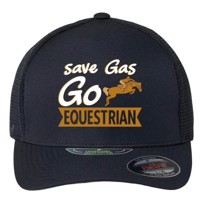 Equestrian Save Gas And Go Horse Riding Horseback Funny Gift Flexfit Unipanel Trucker Cap