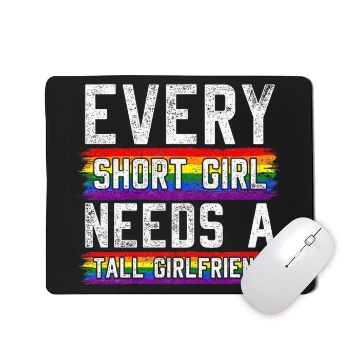 Every Short Girl Needs A Tall Girlfriend Lesbian Gift Lgbt Mousepad