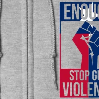 Enough Stop Gun Violence Texas Fist Full Zip Hoodie