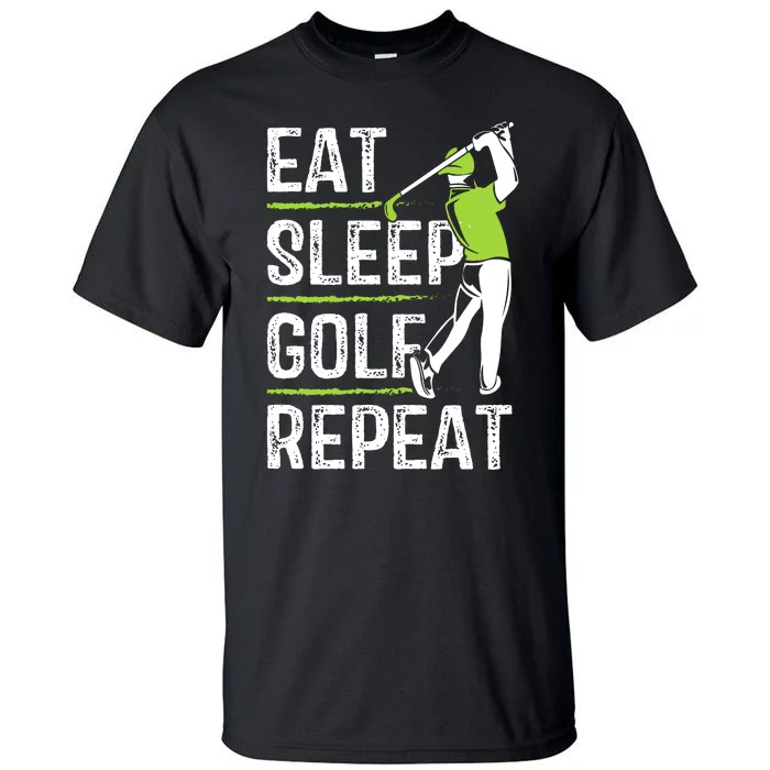 Eat Sleep Golf Repeat Funny Golfer Apparel Tall T-Shirt