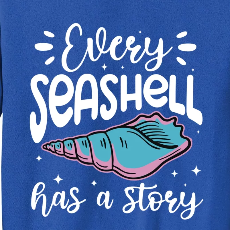 Every Seashell Has A Story Gift Funny Seashell Hunting Lover Gift Sweatshirt