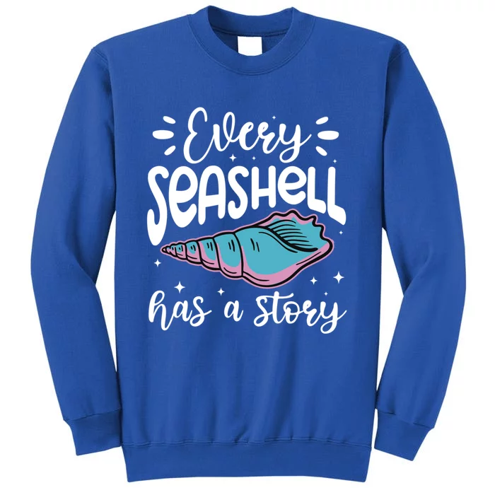 Every Seashell Has A Story Gift Funny Seashell Hunting Lover Gift Tall Sweatshirt