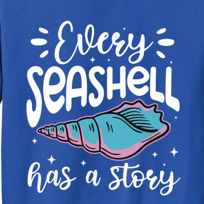 Every Seashell Has A Story Cute Gift Funny Seashell Hunting Lover Gift Sweatshirt