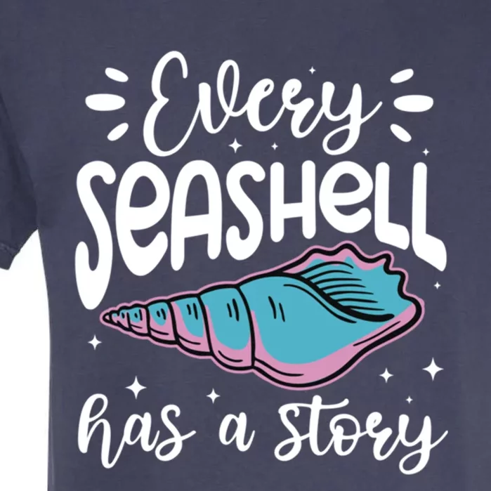 Every Seashell Has A Story Cute Gift Funny Seashell Hunting Lover Gift Garment-Dyed Heavyweight T-Shirt