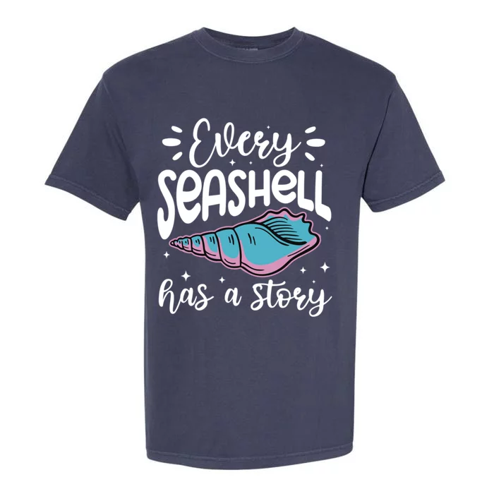 Every Seashell Has A Story Cute Gift Funny Seashell Hunting Lover Gift Garment-Dyed Heavyweight T-Shirt