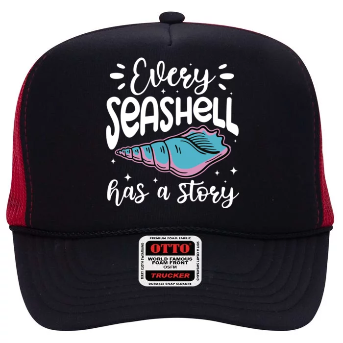 Every Seashell Has A Story Gift Funny Seashell Hunting Lover Gift High Crown Mesh Trucker Hat