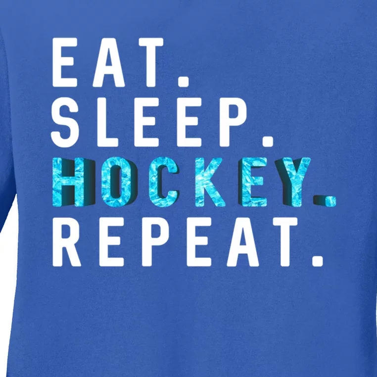 Eat Sleep Hockey Repeat Gift Ice Hockey Lover Player Gift Ladies Long Sleeve Shirt