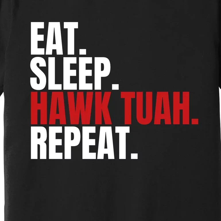 Eat Sleep Hawk Tuah Repeat Funny Viral Election Parody Premium T-Shirt