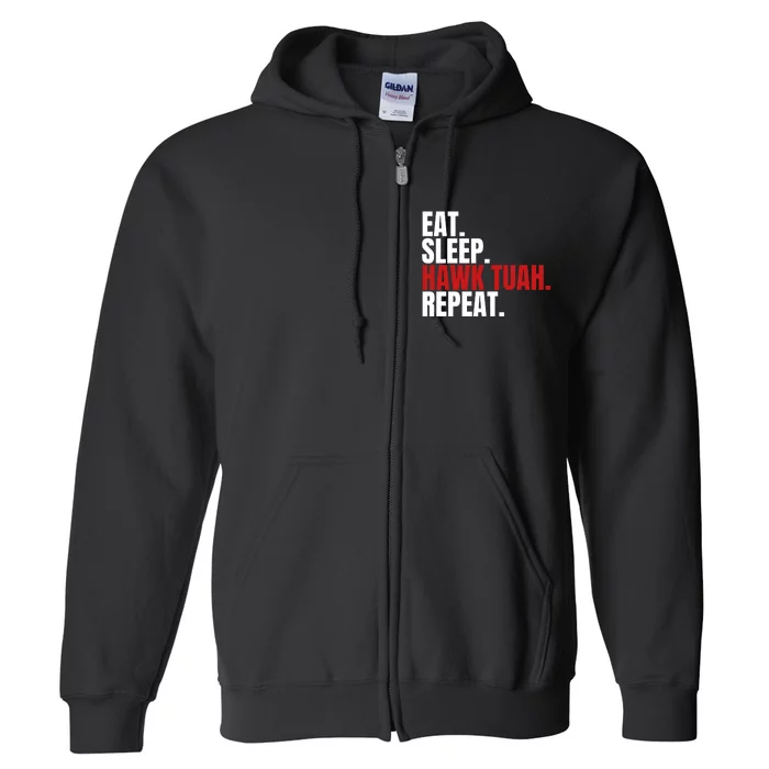 Eat Sleep Hawk Tuah Repeat Funny Viral Election Parody Full Zip Hoodie