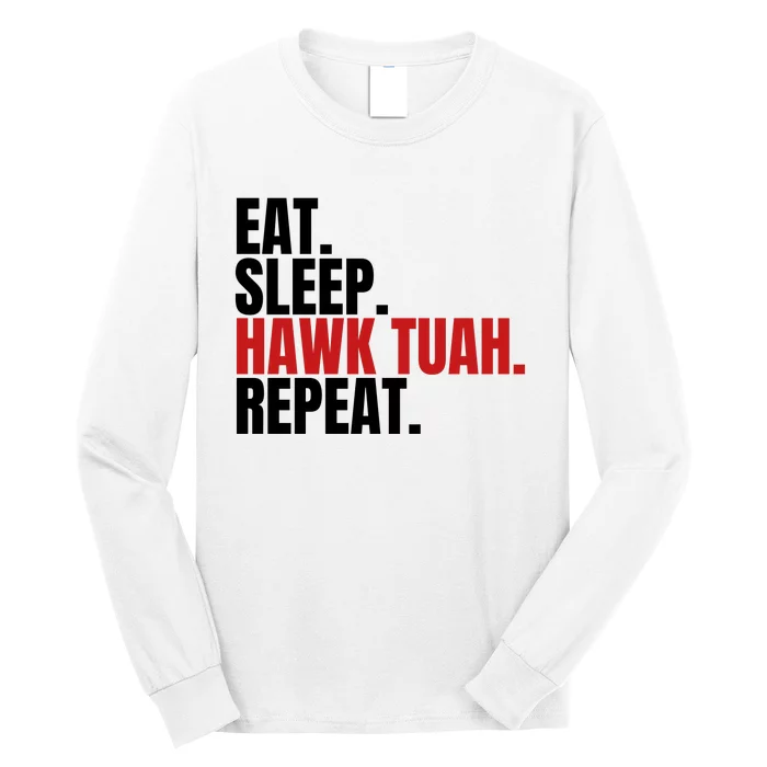 Eat Sleep Hawk Tuah Repeat Funny Viral Election Parody Long Sleeve Shirt