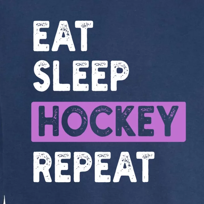 Eat Sleep Hockey Repeagift Hockey Lovers Gift Garment-Dyed Sweatshirt